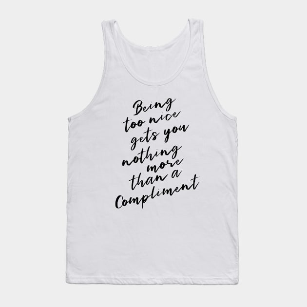 Being too nice gets you nothing more than a compliment | Pure heart Tank Top by FlyingWhale369